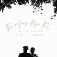 The Mary Kaye Trio - I Get Lost in His Arms - The Mary Kaye Trio