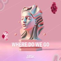 ARTIIK - Where Do We Go