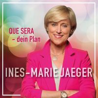 Ines-Marie Jaeger - QUE SERA - dein Plan