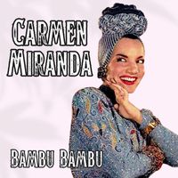 Carmen Miranda - Bambu Bambu