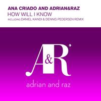 Ana Criado & Adrian&Raz - How Will I Know