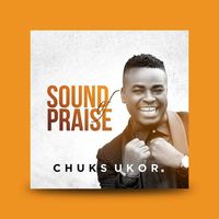 CHUKS UKOR - Sound of Praise