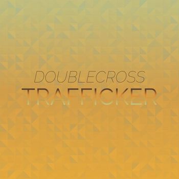 Various Artists - Doublecross Trafficker
