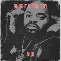 Nuk - 9night & Fish Fry (Explicit)