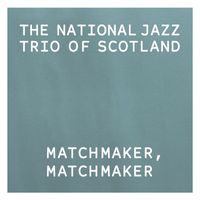 The National Jazz Trio Of Scotland - Matchmaker, Matchmaker