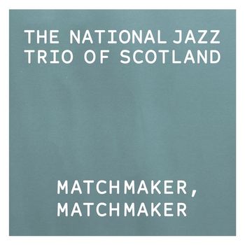 The National Jazz Trio Of Scotland - Matchmaker, Matchmaker