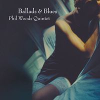 Phil Woods Quintet - Ballads & Blues
