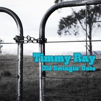 Timmy Ray - Old Swingin' Gate