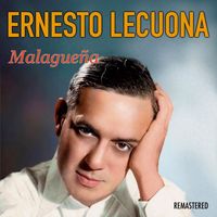 Ernesto Lecuona - Malagueña (Remastered)