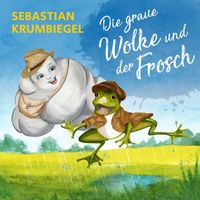 Sebastian Krumbiegel - Die graue Wolke und der Frosch