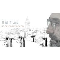 İnan Tat - Ah Sevdamızın Şehri