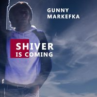 Gunny Markefka - Shiver Is Coming
