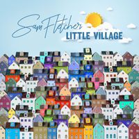 Sam Fletcher - Little Village