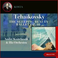 André Kostelanetz & His Orchestra - Tchaikovsky: The Sleeping Beauty Ballet, Op. 66 (Album of 1954)