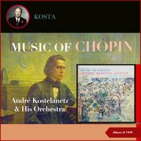 André Kostelanetz & His Orchestra - Music of Chopin (Album of 1949)
