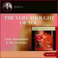 André Kostelanetz & His Orchestra - The Very Thought Of You (Album of 1956)