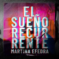Martina Efedra - El Sueño Recurrente