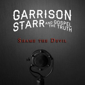 Garrison Starr, The Gospel Truth - Shame The Devil