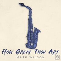Mark Wilson - How Great Thou Art