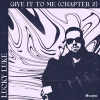 Lucky Luke - Give It To Me (Chapter 2 [Explicit])