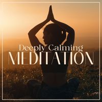 Meditation Music Club - Deeply Calming Meditation: Calm Down Inwardly, Find Peace Of Mind And Get A Positive Attitude
