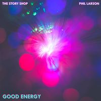 The Story Shop & Phil Larson - Good Energy