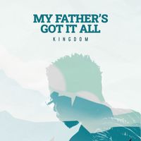 Kingdom - My Father's Got It All