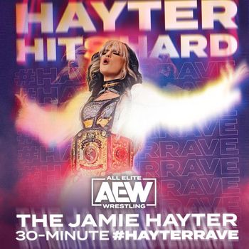 All Elite Wrestling & Mikey Rukus - Hayter Hits Hard- The Jamie Hayter 30-Minute #HayterRave (feat. Snowblood & Little V.)
