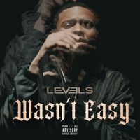 Levels - Wasn't Easy (Explicit)