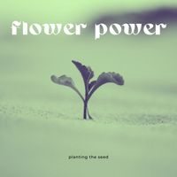 Flower Power - Planting the Seed