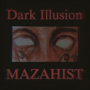 Dark Illusion - MAZAHIST (Explicit)