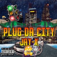 Jay-x - Plug da City (Explicit)