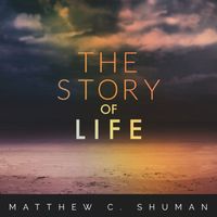 Matthew C. Shuman - The Story of Life