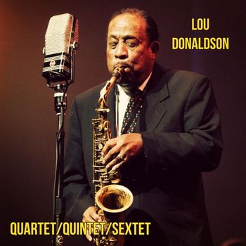 Lou Donaldson - Quartet/Quintet/Sextet