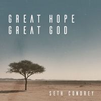 Seth Condrey - Great Hope, Great God