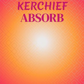 Various Artists - Kerchief Absorb