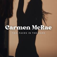Carmen McRae - Two Faces In The Dark