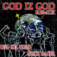 Ung-Kel Huud - God Iz God (Remix)