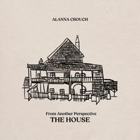 Alanna Crouch - From Another Perspective: The House