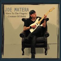 Joe Matera - Slave To The Fingers/Creature Of Habit