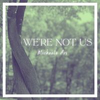 Michaela Ari - We're Not Us