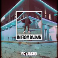 MC Yankoo - I'm from Balkan (Radio)