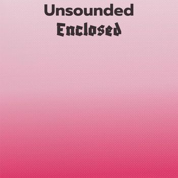 Various Artists - Unsounded Enclosed