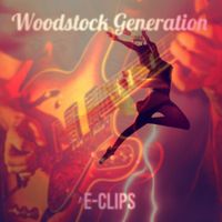 E-Clips - Woodstock Generation (Radio Edit)