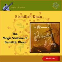 Bismillah Khan - The Magic Shehnai Of Bismillah Khan (Album of 1961)