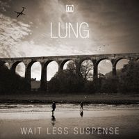 Lung - Wait Less Suspense (Explicit)