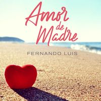 Fernando Luís - Amor de Madre