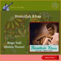 Bismillah Khan - Raga Todi • Mishra Thumri (Album of 1962)