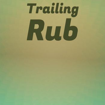 Various Artists - Trailing Rub