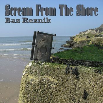 Baz Reznik - Scream from the Shore (Explicit)
